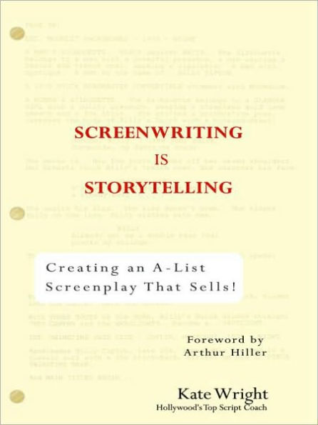 Screenwriting is Storytelling: Creating an A-List Screenplay that Sells!