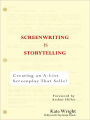 Screenwriting is Storytelling: Creating an A-List Screenplay that Sells!