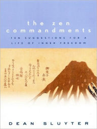 Title: The Zen Commandments: Ten Suggestions for a Life of Inner Freedom, Author: Dean Sluyter
