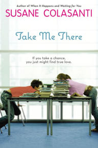 Title: Take Me There, Author: Susane Colasanti