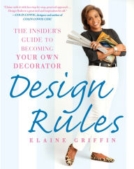 Title: Design Rules: The Insider's Guide to Becoming Your Own Decorator, Author: Elaine Griffin