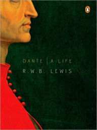 Title: Dante: A Life, Author: R. W. B. Lewis