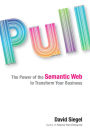 Pull: The Power of the Semantic Web to Transform Your Business