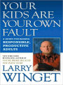 Your Kids Are Your Own Fault: A Fix-the-Way-You-Parent Guide for Raising Responsible, Productive Adults