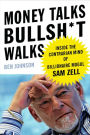 Money Talks, Bullsh*t Walks: Inside the Contrarian Mind of Billionaire Mogul Sam Zell