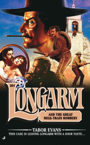 Title: Longarm and the Great Milk Train Robbery (Longarm Series #304), Author: Tabor Evans