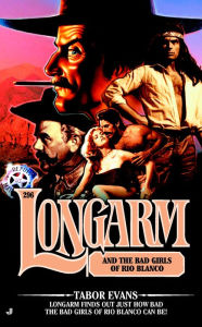 Title: Longarm and the Bad Girls of Rio Blanco (Longarm Series #296), Author: Tabor Evans