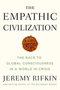 Title: The Empathic Civilization: The Race to Global Consciousness in a World in Crisis, Author: Jeremy Rifkin