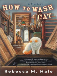 Title: How to Wash a Cat (Cats and Curios Series #1), Author: Rebecca M. Hale