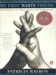 Title: My First White Friend: Confessions on Race, Love and Forgiveness, Author: Patricia Raybon