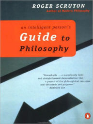 Title: An Intelligent Person's Guide to Philosophy, Author: Roger Scruton