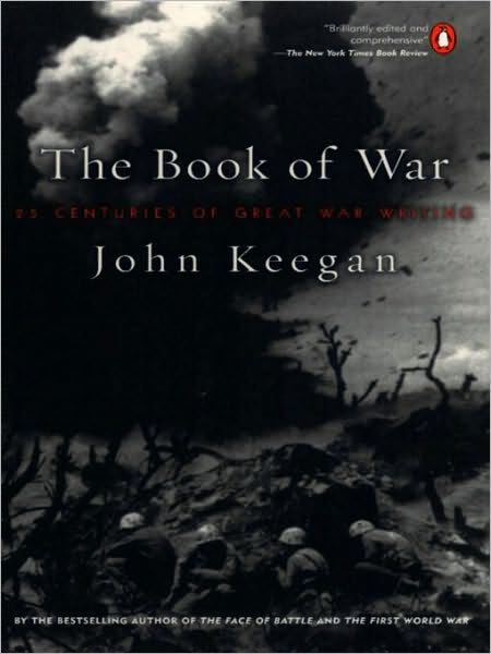 The Book of War: 25 Centuries of Great War Writing by John Keegan ...