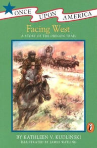 Title: Facing West: A Story of the Oregon Trail, Author: Kathleen V. Kudlinski