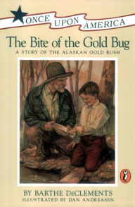 Title: The Bite of the Gold Bug: A Story of the Alaskan Gold Rush, Author: Barthe DeClements