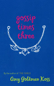 Title: Gossip Times Three, Author: Amy Goldman Koss