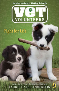 Title: Fight for Life (Vet Volunteers Series #1), Author: Laurie Halse Anderson