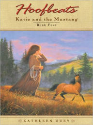 Title: Katie and the Mustang, Book 4 (Hoofbeats Series), Author: Kathleen Duey