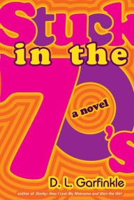 Title: Stuck in the 70's, Author: D. L. Garfinkle