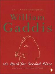 Title: The Rush for Second Place: Essays and Occasional Writings, Author: William Gaddis