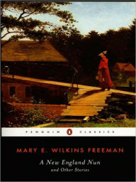 Title: A New-England Nun: And Other Stories, Author: Mary E. Wilkins Freeman