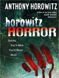 Title: Horowitz Horror: Stories You'll Wish You Never Read, Author: Anthony Horowitz