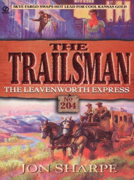 Title: The Leavenworth Express (Trailsman Series #204), Author: Jon Sharpe