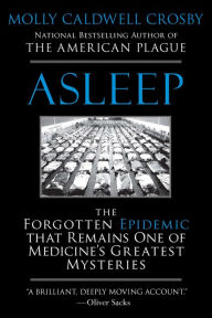 Title: Asleep: The Forgotten Epidemic That Remains One of Medicine's Greatest Mysteries, Author: Molly Caldwell Crosby