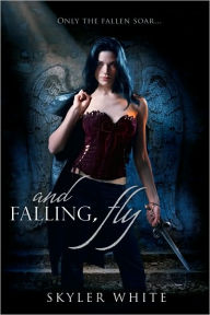 Title: And Falling, Fly, Author: Skyler White