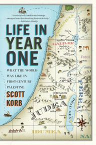 Title: Life in Year One: What the World Was Like in First-Century Palestine, Author: Scott Korb