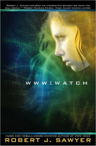 Title: WWW: Watch (WWW Trilogy Series #2), Author: Robert J. Sawyer