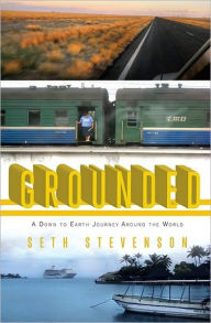 Title: Grounded: A Down to Earth Journey Around the World, Author: Seth Stevenson