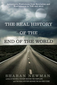 Title: The Real History of the End of the World: Apocalyptic Predictions from Revelation and Nostradamus to Y2K and 2012, Author: Sharan Newman