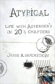 Title: Atypical: Life with Asperger's in 20 1/3 Chapters, Author: Jesse A. Saperstein