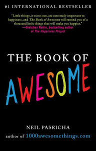 Title: The Book of Awesome: Snow Days, Bakery Air, Finding Money in Your Pocket, and Other Simple, Brilliant Things, Author: Neil Pasricha