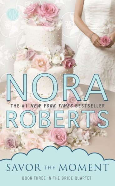 Savor the Moment (Nora Roberts' Bride Quartet Series #3)