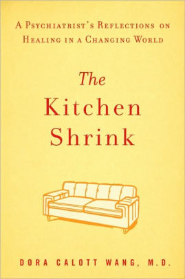The Kitchen Shrink: A Psychiatrist's Reflections on Healing in a Changing World