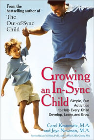 Title: Growing an In-Sync Child: Simple, Fun Activities to Help Every Child Develop, Learn, and Grow, Author: Carol Stock Kranowitz