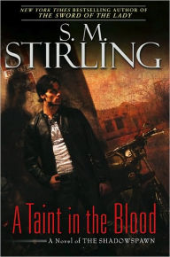 Title: A Taint in the Blood (Shadowspawn Series #1), Author: S. M. Stirling