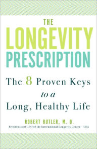 Title: The Longevity Prescription: The 8 Proven Keys to a Long, Healthy Life, Author: Robert N. Butler