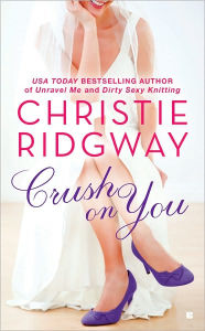 Title: Crush on You (Three Kisses Series #1), Author: Christie Ridgway