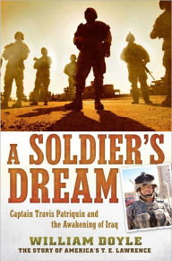 Title: A Soldier's Dream: Captain Travis Patriquin and the Awakening of Iraq, Author: William Doyle