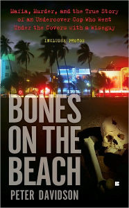 Title: Bones on the Beach: Mafia, Murder, and the True Story of an Undercover Cop Who Went Under the Covers with a Wiseguy, Author: Peter Davidson