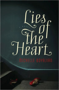 Title: Lies of the Heart: A Novel, Author: Michelle Boyajian