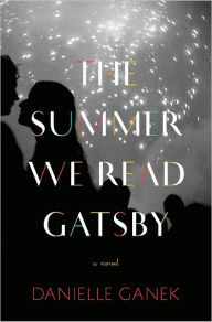 Title: The Summer We Read Gatsby, Author: Danielle Ganek