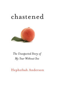 Title: Chastened: The Unexpected Story of My Year without Sex, Author: Hephzibah Anderson