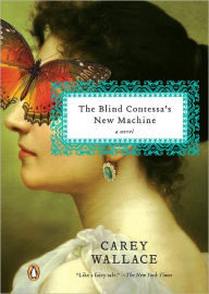 Title: The Blind Contessa's New Machine: A Novel, Author: Carey Wallace