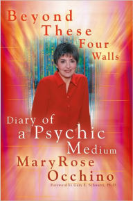 Title: Beyond These Four Walls: Diary of a Psychic Medium, Author: MaryRose Occhino