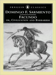 Title: Facundo: Or, Civilization and Barbarism, Author: Domingo F. Sarmiento