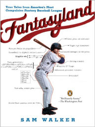 Title: Fantasyland: A Sportswriter's Obsessive Bid to Win the World's Most Ruthless Fantasy Baseball League, Author: Sam Walker