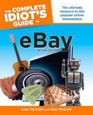 Title: The Complete Idiot's Guide to eBay, 2nd Edition: The Ultimate Resource to the Popular Online Marketplace, Author: Lissa McGrath